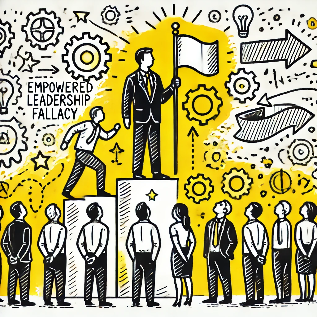 The Empowered Leadership Fallacy (part 1)